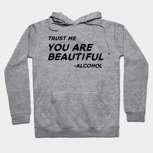 Trust Me You Are Beautiful Alcohol #1 Hoodie by MrTeddy